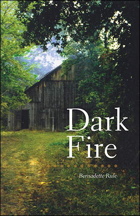 Book cover: Dark Fire by Bernadette Rule. Photograph of a rural setting with a barn, grass, and trees.